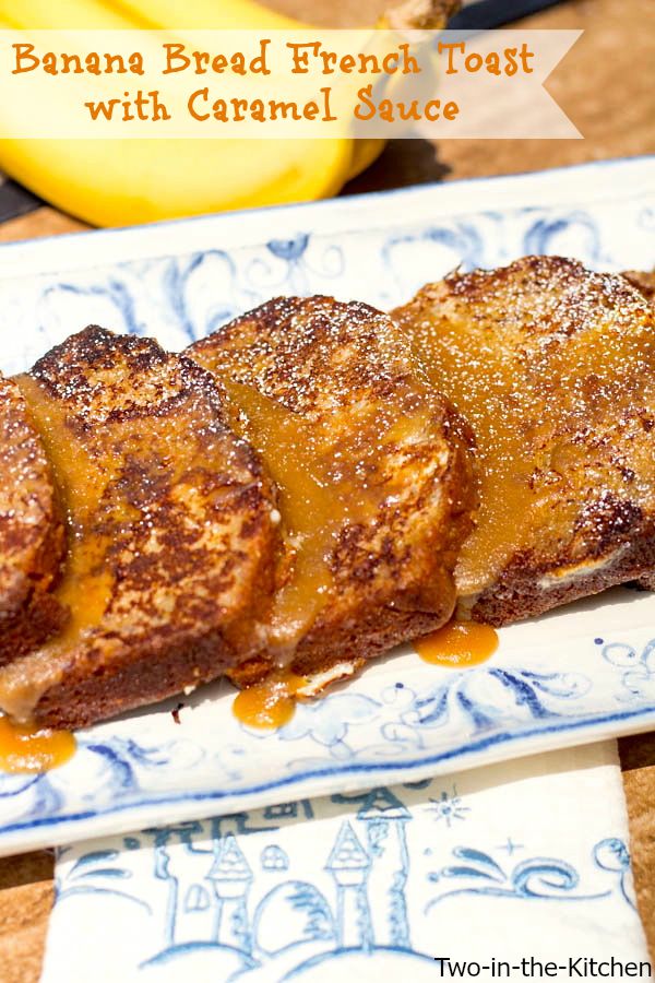 Banana Bread French Toast with Caramel Glaze  Two in the Kitchen v